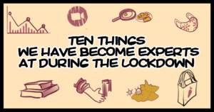 Ten Things We Have Become Experts at During the Lockdown Title